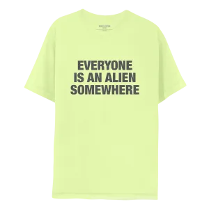 Vibrant Green Tee: Everyone Is An Alien Somewhere Graphic T-Shirt